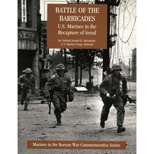 Battle of the Barricades: U.S. Marines in the Recapture of Seoul