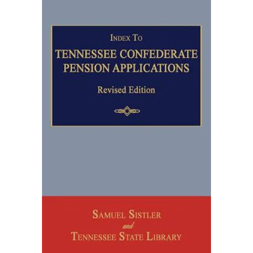 Index to Tennessee Confederate Pension Applications. Revised Edition