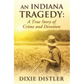 An Indiana Tragedy: A True Story of Crime and Devotion