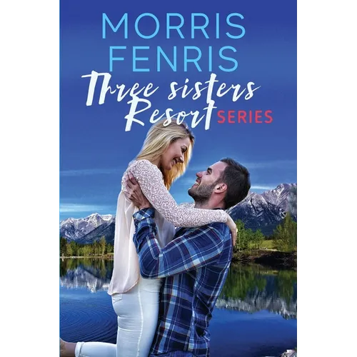 Three Sisters Resort Boxset: Sweet Small Town Happily Ever After Romance - Paperback