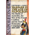 Warfare in the Age of Napoleon-Volume 3: The Battle of Austerlitz, the War of the Fourth Coalition and the Early Peninsular Campaigns, 1805-1809