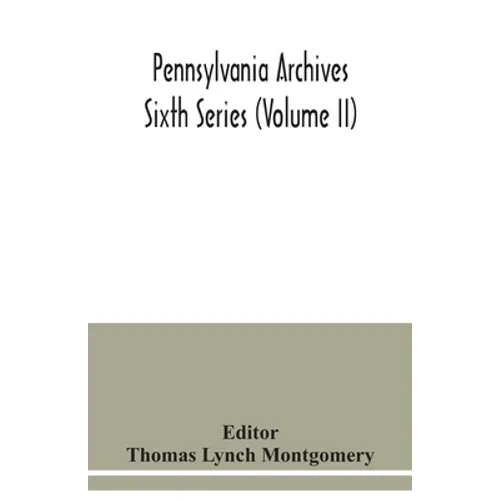 Pennsylvania archives Sixth Series (Volume II)