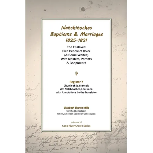 Natchitoches Baptisms and Marriages, 1825-1831, Register 7, Church of St. Francois des Natchitoches, Louisiana, with Annotations by the Translator