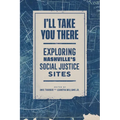 I'll Take You There: Exploring Nashville's Social Justice Sites - Paperback