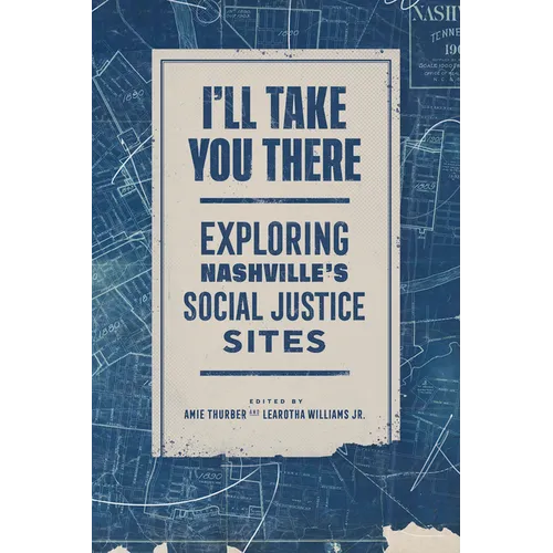 I'll Take You There: Exploring Nashville's Social Justice Sites - Paperback