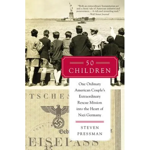 50 Children: One Ordinary American Couple's Extraordinary Rescue Mission Into the Heart of Nazi Germany