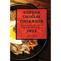 Korean and Chinese Cookbook 2022: Super Tasty Recipes to Surprise Your Guest - Paperback