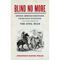 Blind No More: African American Resistance, Free-Soil Politics, and the Coming of the Civil War - Paperback