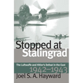 Stopped at Stalingrad: The Luftwaffe and Hitler's Defeat in the East, 1942-1943