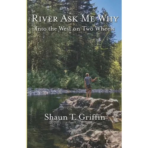 River Ask Me Why: Into the West on Two Wheels - Paperback