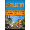 Charleston: The Best Of Charleston For Short Stay Travel