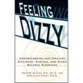 Feeling Dizzy: Understanding and Treating Vertigo, Dizziness, and Other Balance Disorders - Paperback