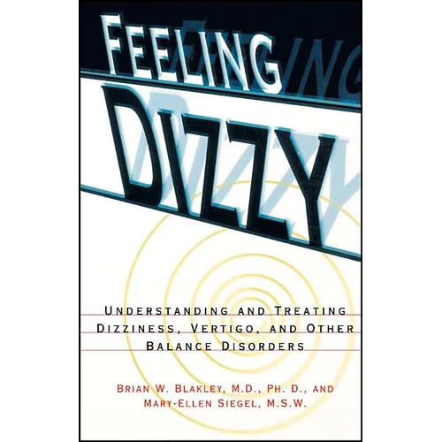 Feeling Dizzy: Understanding and Treating Vertigo, Dizziness, and Other Balance Disorders - Paperback