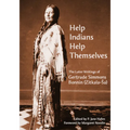 "Help Indians Help Themselves": The Later Writings of Gertrude Simmons-Bonnin (Zitkala-Sa) - Paperback
