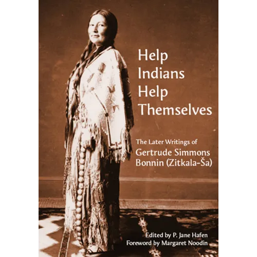 "Help Indians Help Themselves": The Later Writings of Gertrude Simmons-Bonnin (Zitkala-Sa) - Paperback