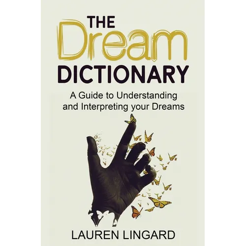 The Dream Dictionary: A Guide to Understanding and Interpreting Your Dreams - Paperback