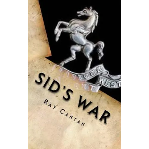 Sid's War: A Royal West Kent Soldier's Experiences of World War 1