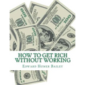 How To Get Rich Without Working - Paperback