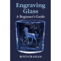 Engraving Glass: A Beginner's Guide - Paperback