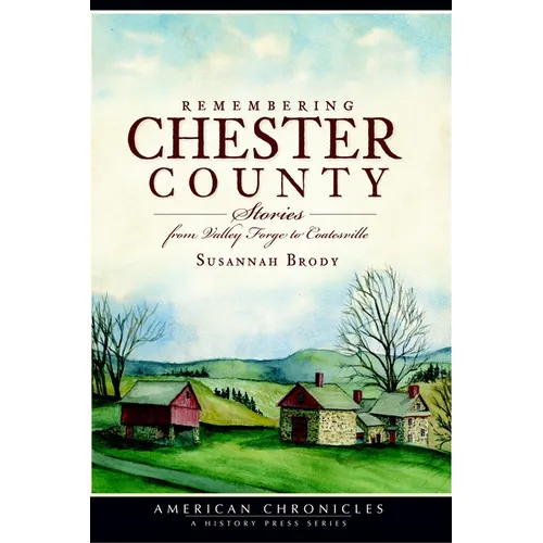Remembering Chester County: Stories from Valley Forge to Coatesville - Paperback