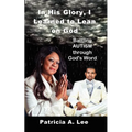 In His Glory, I Learned To Lean on God - Paperback