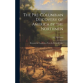 The Pre-Columbian Discovery of America by the Northmen: Illustrated by Translations From the Icelandic Sagas