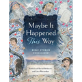 Maybe It Happened This Way: Bible Stories Reimagined - Hardcover