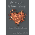 Healing the Broken Heart: A Beacon of Hope for the Bereaved - Paperback