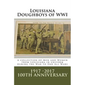 Louisiana Doughboys of WWI: A collection of Louisianas WWI men and women soldiers in uniform