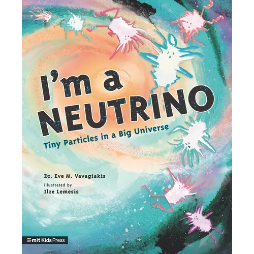 I'm a Neutrino: Tiny Particles in a Big Universe - Hardcover