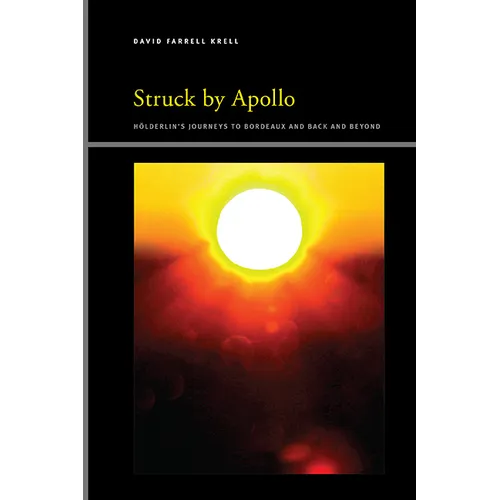 Struck by Apollo: Hölderlin's Journeys to Bordeaux and Back and Beyond - Paperback