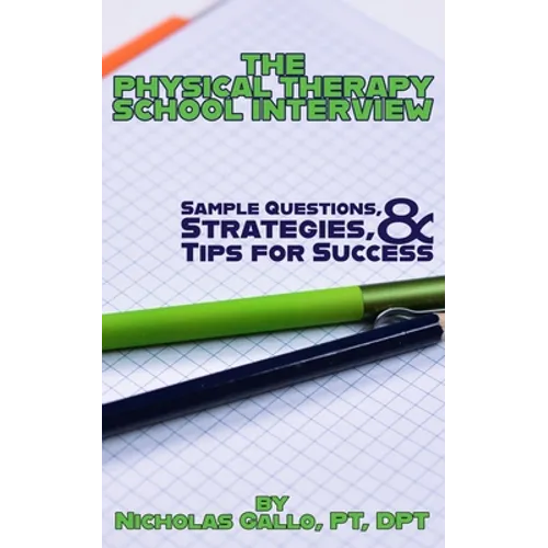 The Physical Therapy School Interview: Sample Questions, Strategies, and Tips for Success - Paperback