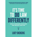 It's Time To Do Law Differently: How to reshape your firm and regain your life
