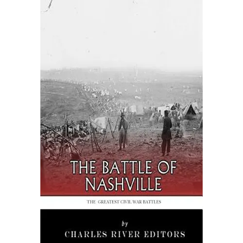 The Greatest Civil War Battles: The Battle of Nashville