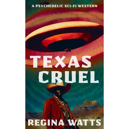 Texas Cruel: A Psychedelic Sci-Fi Western - Paperback