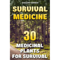 Survival Medicine: 30 Medicinal Plants For Survival