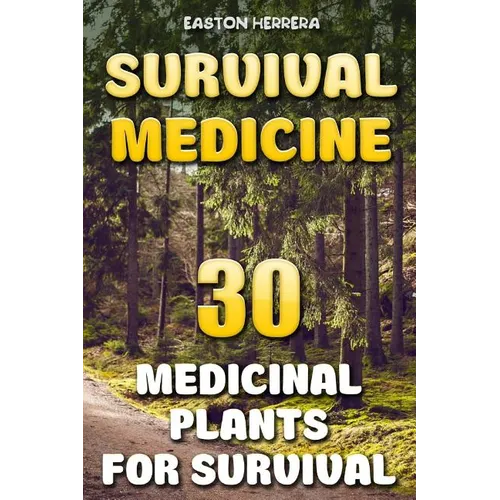 Survival Medicine: 30 Medicinal Plants For Survival