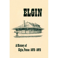 A History of Elgin, Texas 1872-1972