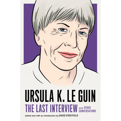 Ursula K. Le Guin: The Last Interview: And Other Conversations - Paperback