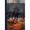 Journeys and Explorations in the Cotton Kingdom. A Traveller's Observations on Cotton and Slavery in the American Slave States. Based Upon Three Forme