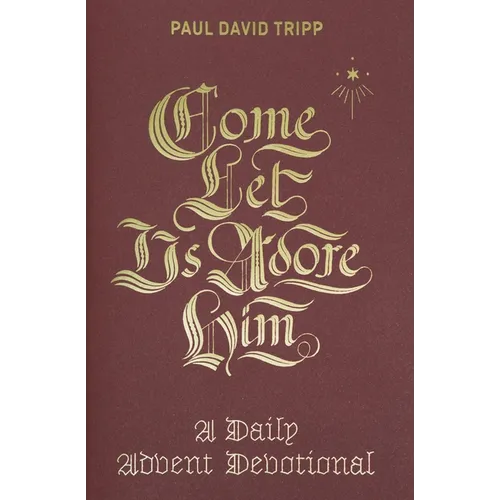 Come, Let Us Adore Him: A Daily Advent Devotional - Hardcover