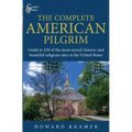 The Complete American Pilgrim: Guide to 250 of the most sacred, historic and beautiful religious sites in the United States