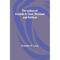 The Letters of Franklin K. Lane, Personal and Political