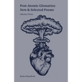 Post-Atomic Glossaries: New & Selected Poems - Paperback