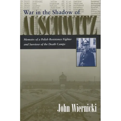 War in the Shadow of Auschwitz: Memoirs of a Polish Resistance Fighter and Survivor of the Death Camps