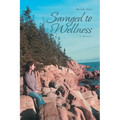 Savaged to Wellness: A Memoir - Paperback