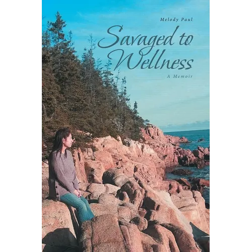 Savaged to Wellness: A Memoir - Paperback