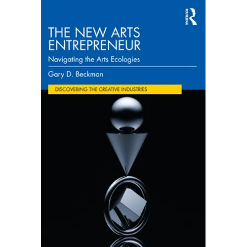 The New Arts Entrepreneur: Navigating the Arts Ecologies - Paperback