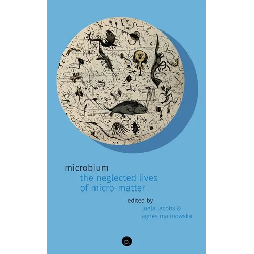 Microbium: The Neglected Lives of Micro-matter - Paperback