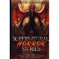 Supernatural Horror Stories: Real accounts of: Ghost Creatures, Demons and the Paranormal - Paperback